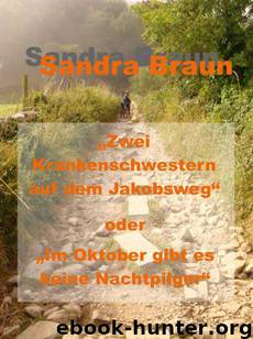 Zwei Krankenschwestern auf dem Jacobsweg oder im Oktober gibt es keine Nachtpilger (German Edition) by Braun Sandra