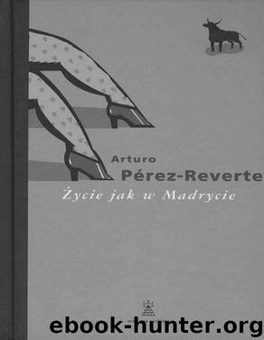 Zycie jak w Madrycie by PEREZ-REVERTE ARTURO