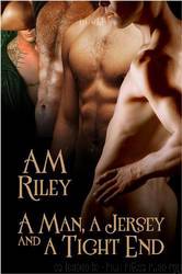 a Man, a Jersey and a Tight End by A.M. Riley