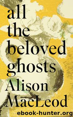 all the beloved ghosts by Alison MacLeod