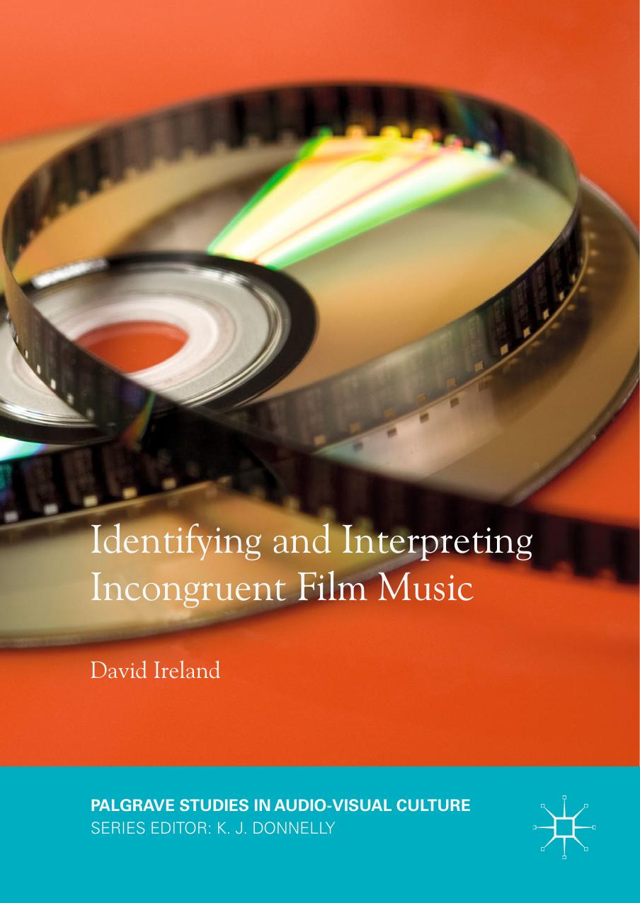 ave Studies in Audio Visual Culture David Ireland Identifying and Interpreting Incongruent Film Music Springer International Publishing Palgrave Macmillan by Unknown