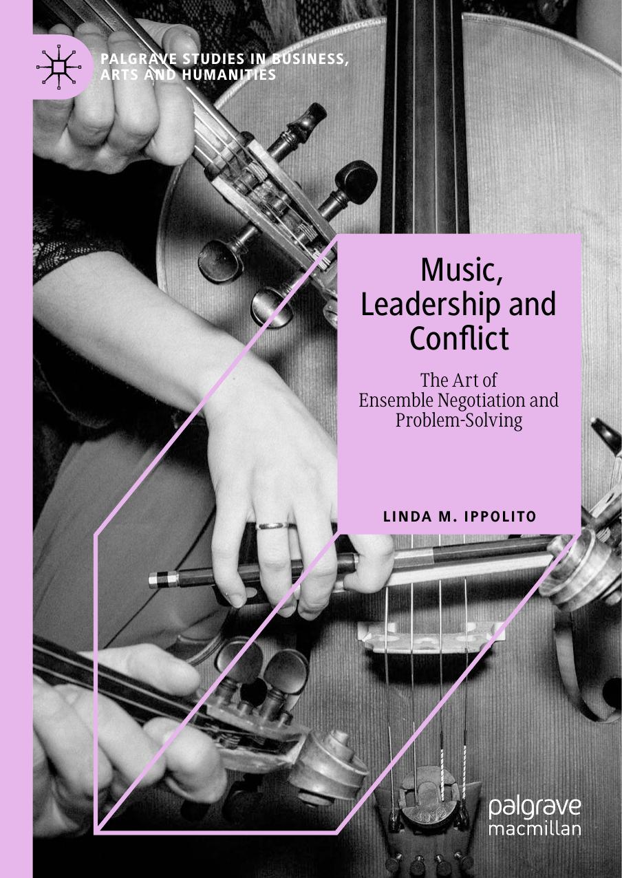 ave Studies in Business Arts and Humanities Linda M Ippolito Music Leadership and Conflict The Art of Ensemble Negotiation and Problem Solving Springer International Publishing Palgrave by Unknown