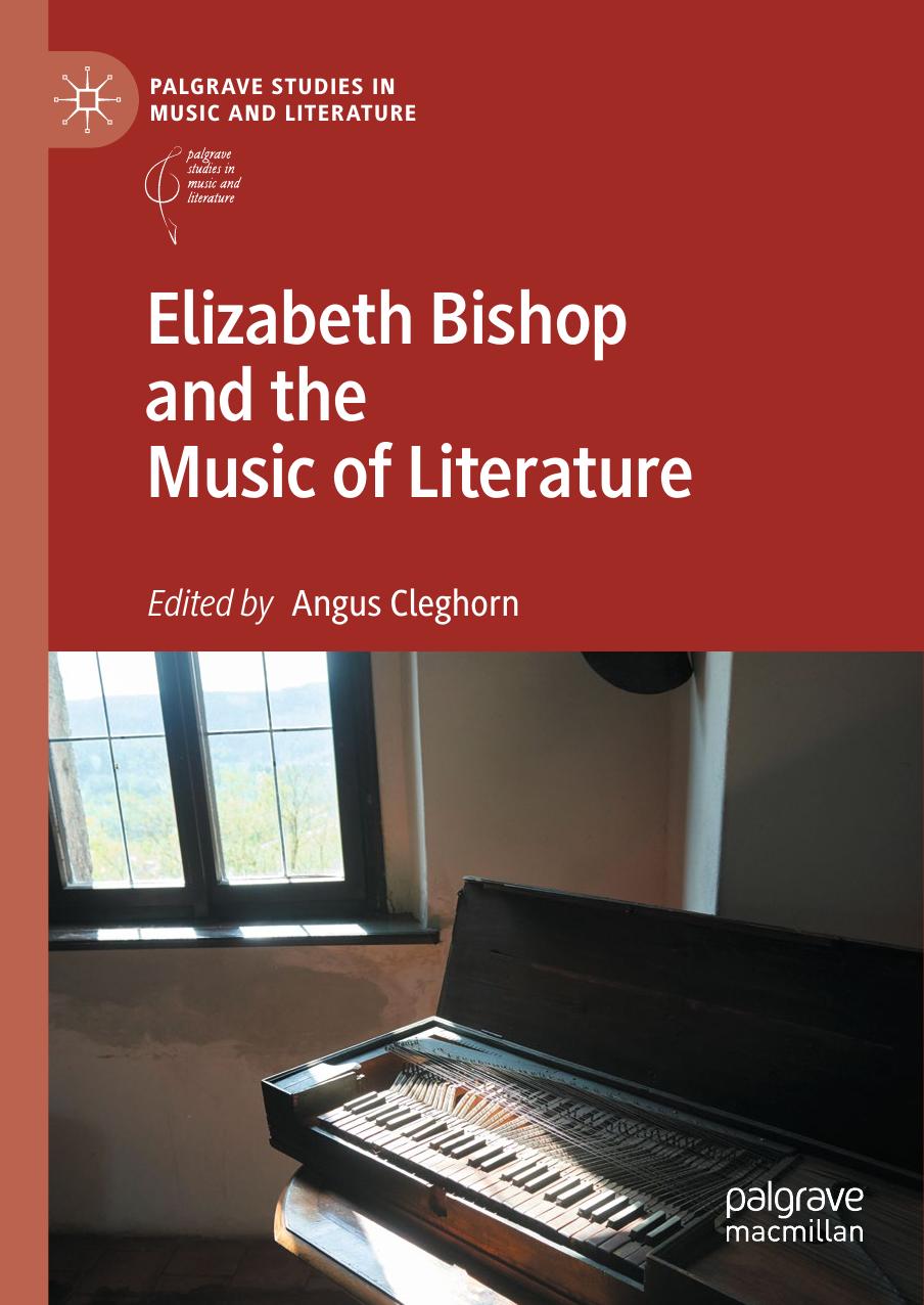 ave Studies in Music and Literature Angus Cleghorn Elizabeth Bishop and the Music of Literature Springer International Publishing Palgrave Pivot by Unknown