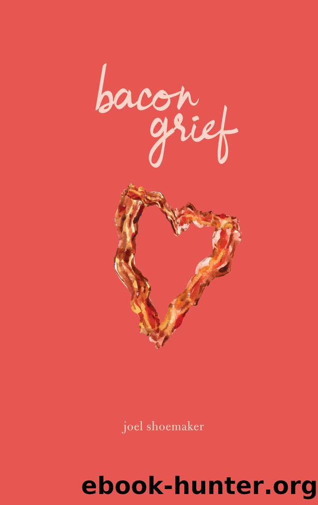 bacon grief by Joel Shoemaker