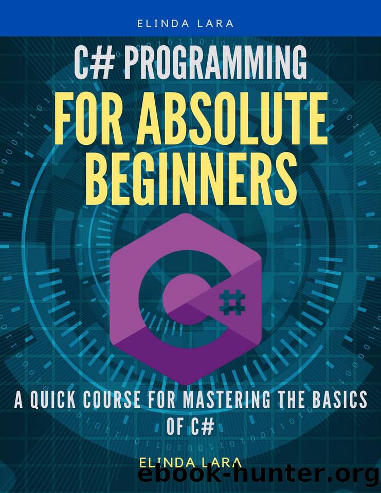 c# Programming for absolute beginners: A Quick Course for Mastering the Basics of c# by Lara Elinda