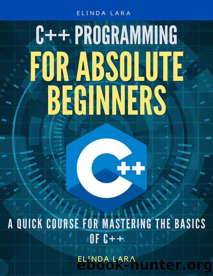 c++ Programming for absolute beginners: A Quick Course for Mastering the Basics of c++ by Lara Elinda