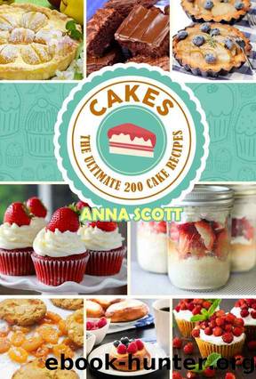 cakes: The Ultimat 200 cake recipes(cake recipes, cake pop crush, cakes books, cake pops, cake pops, mug cakes, mug cakes cookbook, mug cakes low carb, ... Pies, Pizza, cooking recipes Book 1) by Anna Scott