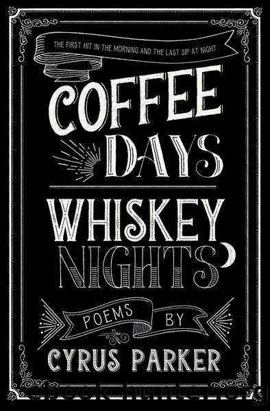 coffee days whiskey nights by Cyrus Parker