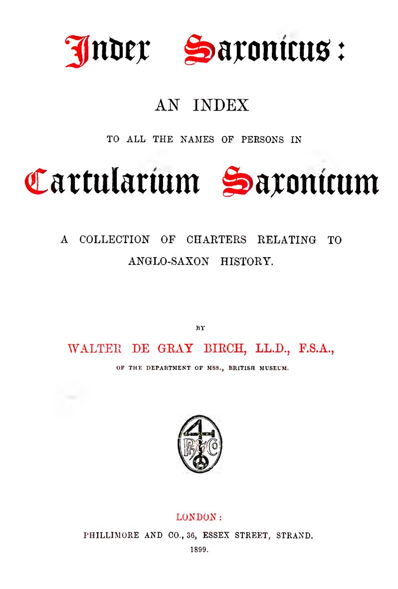 de Gray. Index Saxonicus an index to all the names of persons in Cartularium Saxonicum a collection of charters relating to Anglo-Saxon history. London, 1899 by Birch W