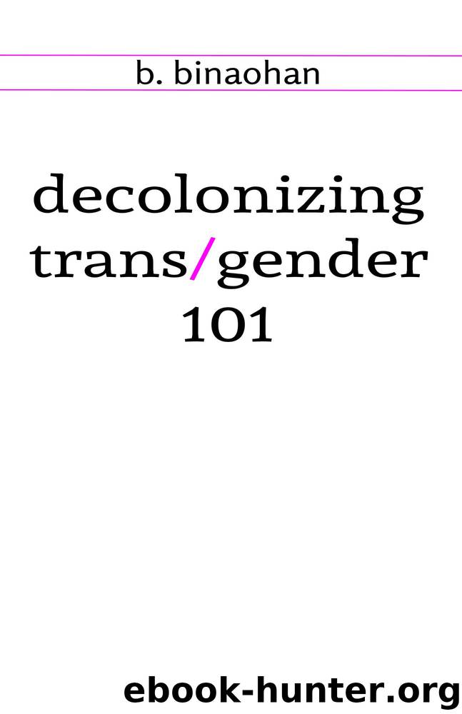decolonizing transgender 101 by b. binaohan