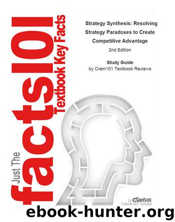 e-Study Guide for: Strategy Synthesis: Resolving Strategy Paradoxes to Create Competitive Advantage: Business, Business by Cram101 Textbook Reviews
