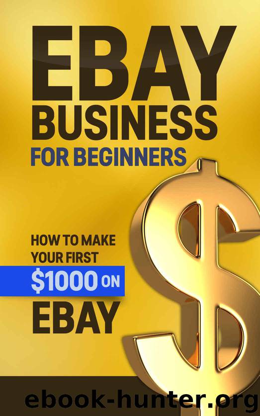 eBay Business For Beginners: How to Make Your First $1000 On eBay (eBay, increase income, profit, Merchandise, ebay selling, ebay profit, ebay pitfalls) by Scott Mark