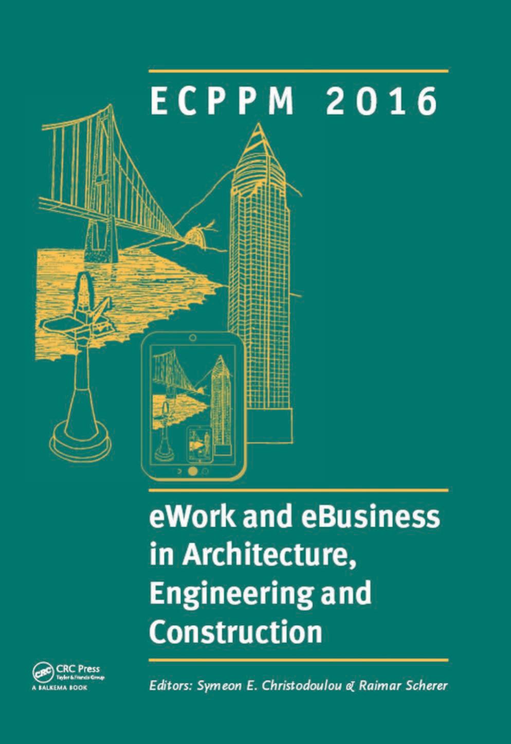 eWork and eBusiness in Architecture, Engineering and Construction: ECPPM 2016: Proceedings of the 11th European Conference by Symeon Christodoulou and Raimar Scherer