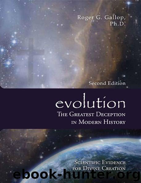 evolution - The Greatest Deception in Modern History: Scientific Evidence for Divine Creation by Roger G. Gallop