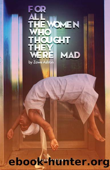 for all the women who thought they were Mad by Zawe Ashton