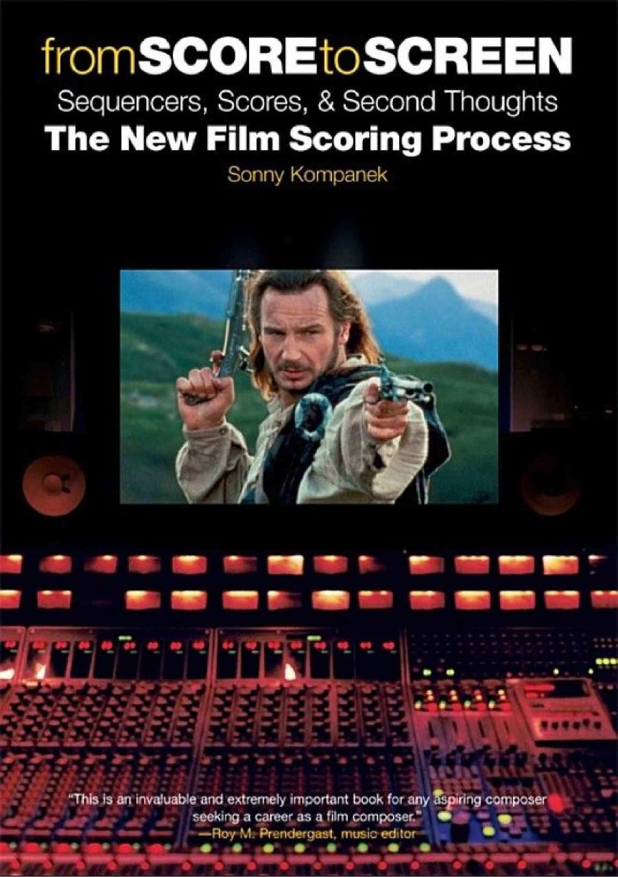 from SCORE to SCREEN sequencers, Scores, & Second Thoughts The New Fiim Scoring Process by Sonny Kompanek