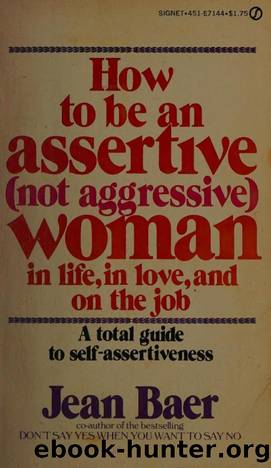 how to be an assertive (not aggresive) woman in life, in love, and on the job by jean baer