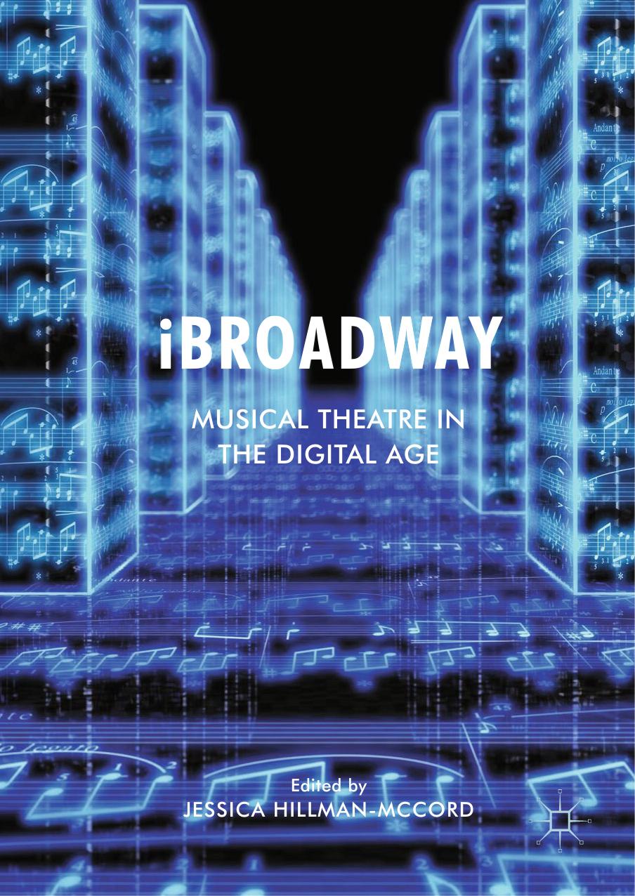 iBroadway: Musical Theatre in the Digital Age by Jessica Hillman-McCord (eds.)