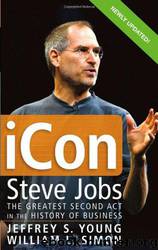 iCon: Steve Jobs: The Greatest Second Act in the History of Business by Jeffrey S. Young & William S. Simon