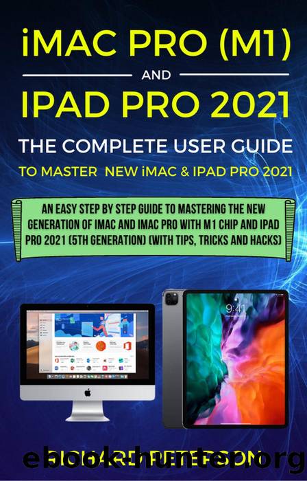 iMac Pro (M1) and iPad Pro 2021 (5th Generation) the Complete User Guide by Richard Peterson