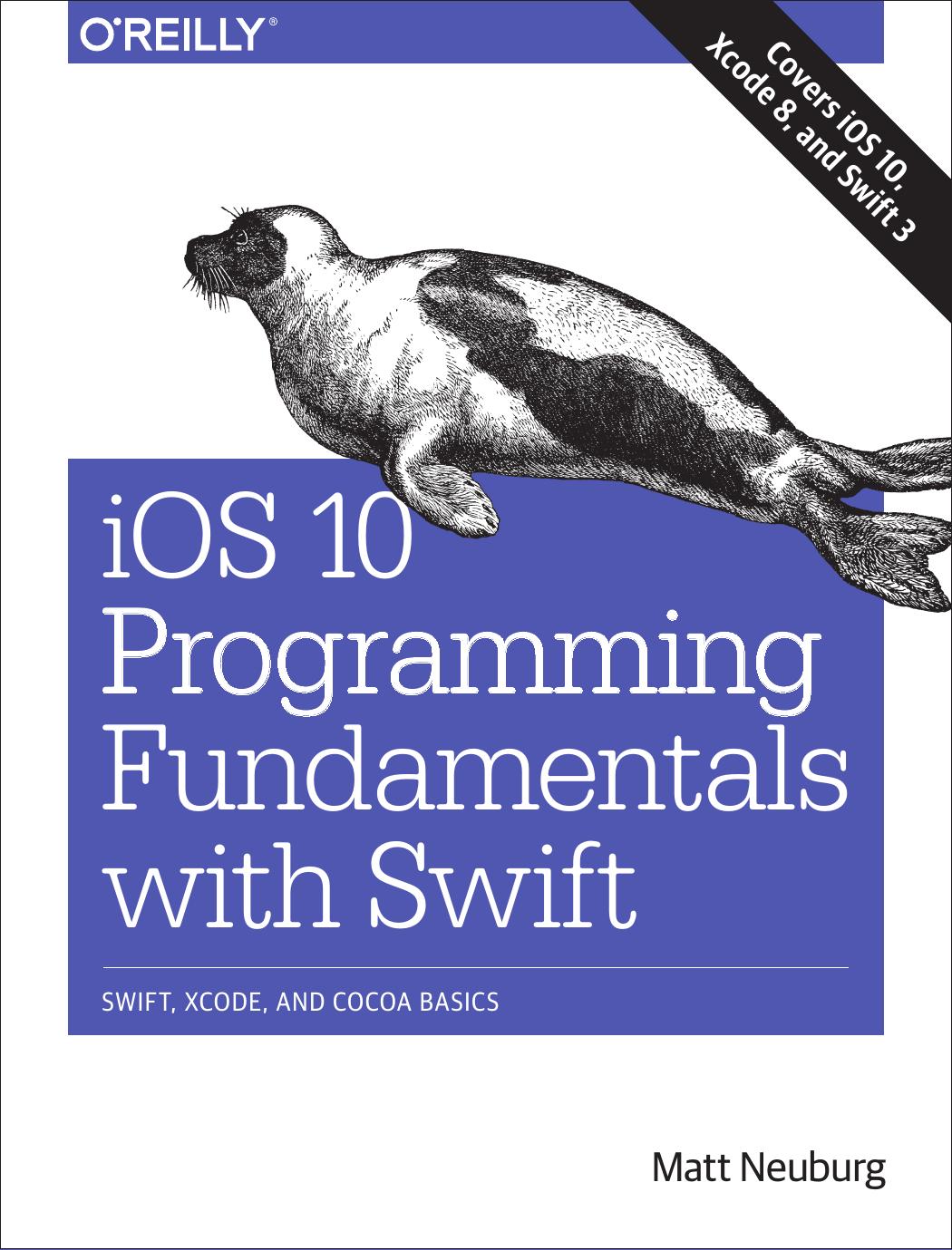 iOS 10 Programming Fundamentals with Swift by Matt Neuburg