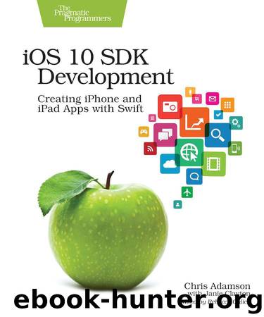 iOS 10 SDK Development: Creating iPhone and iPad Apps with Swift by Chris Adamson & Janie Clayton