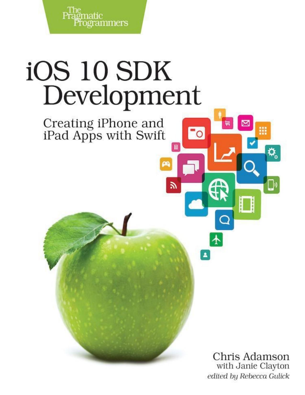 iOS 10 SDK Development: Creating iPhone and iPad Apps with Swift by Chris Adamson; Janie Clayton