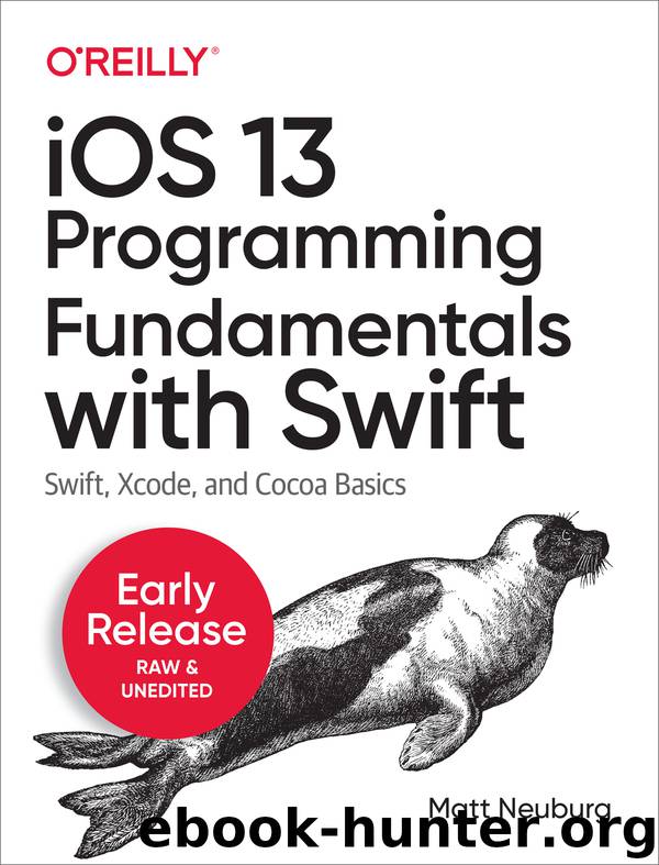 iOS 13 Programming Fundamentals with Swift by Matt Neuburg