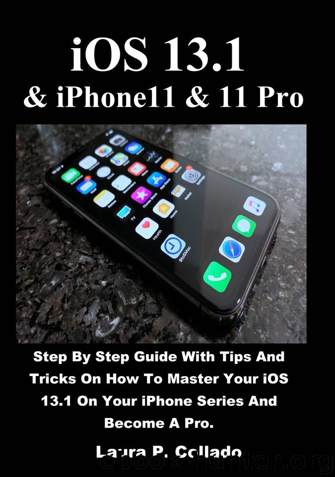 iOS 13.1 & iPhone11 & 11 Pro: Step By Step Guide With Tips And Tricks On How To Master Your iOS 13.1 On Your iPhone Series And Become A Pro by P. Collado Laura