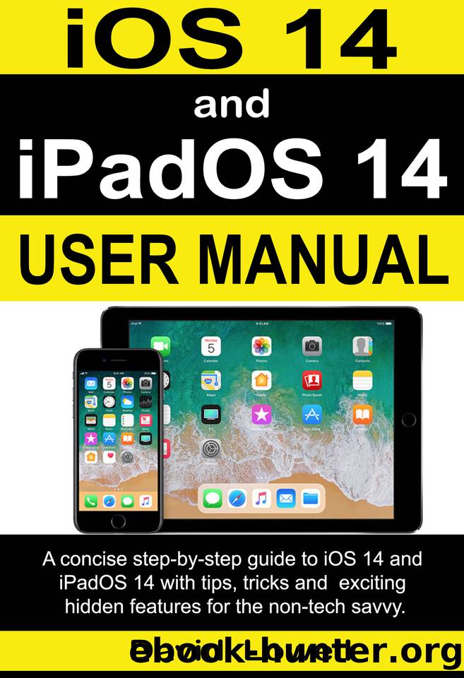 iOS 14 and iPadOS 14 User Manual: A Concise step-by-step guide to iOS 14 and iPadOS 14 with Tips, Tricks and exciting hidden features for the non-tech savvy. by Lowell David