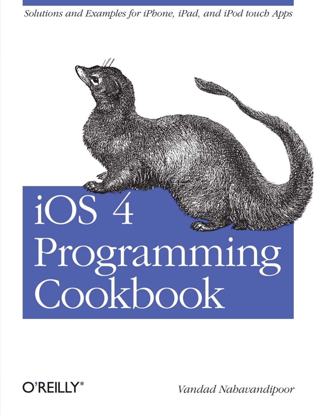iOS 4 Programming Cookbook: Solutions & Examples for iPhone, iPad, and iPod touch Apps by Vandad Nahavandipoor