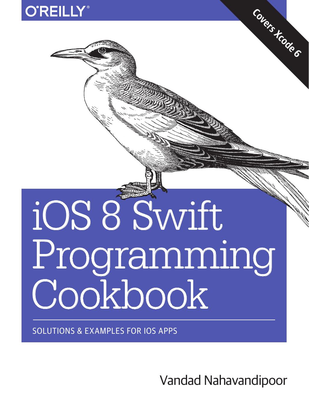iOS 8 Swift Programming Cookbook Solutions & Examples for iOS Apps by Vandad Nahavandipoor
