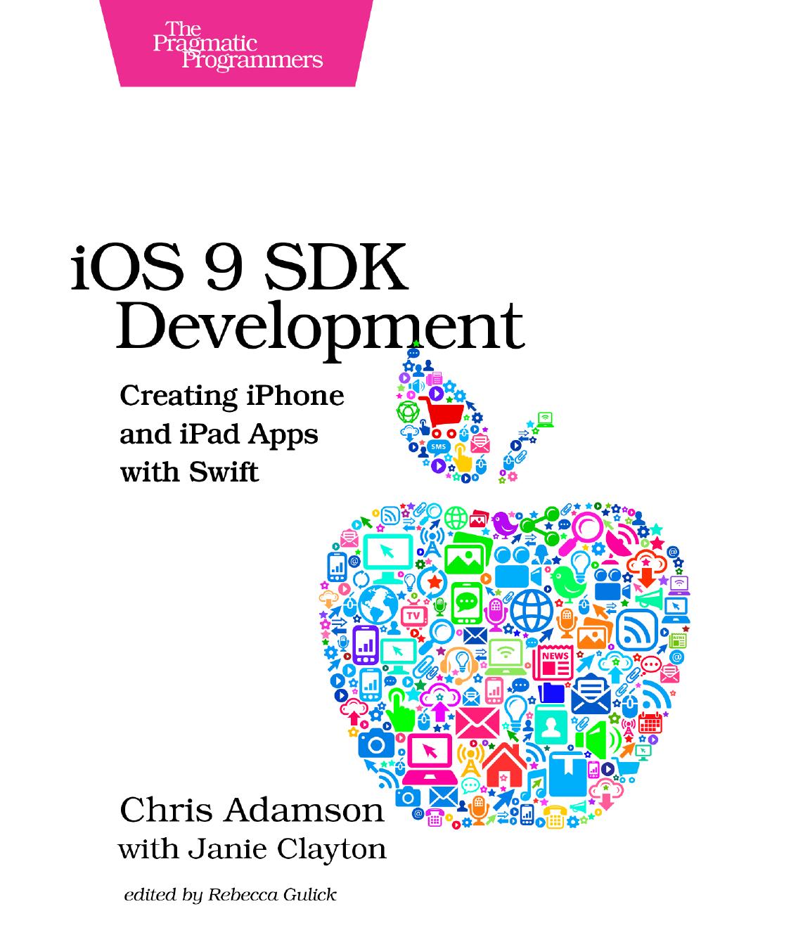 iOS 9 SDK Development Creating iPhone and iPad Apps with Swift by Chris Adamson Janie Clayton