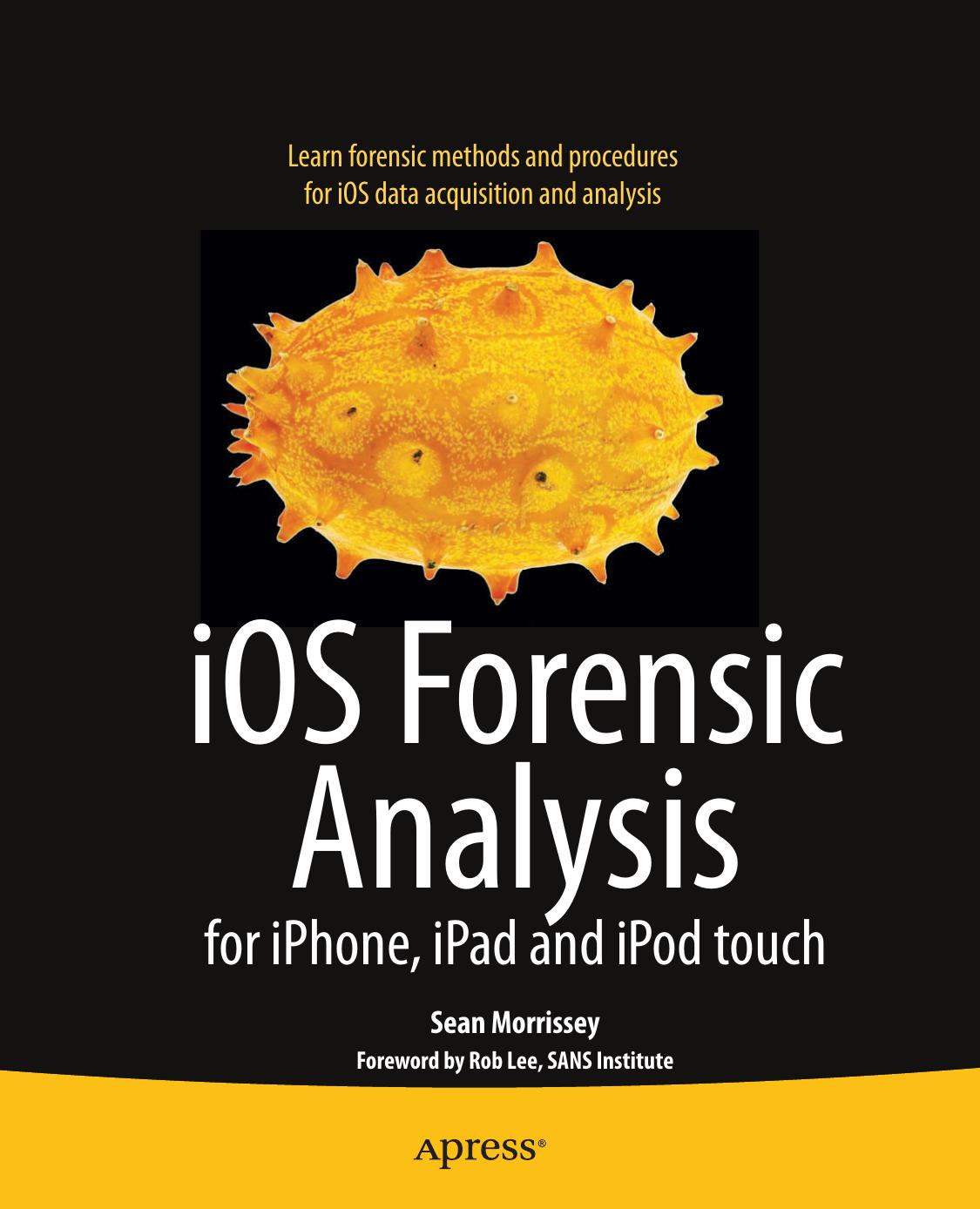 iOS Forensic Analysis: for iPhone, iPad and iPod Touch by Sean Morrissey