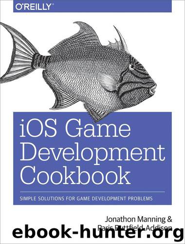 iOS Game Development Cookbook by Jonathon Manning and Paris Buttfield-Addison