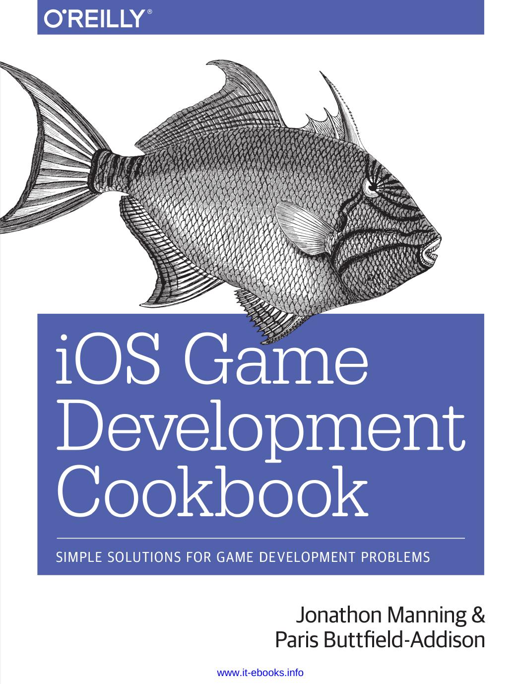 iOS Game Development Cookbook: Simple Solutions for Game Development Problems by Jonathon Manning Paris Buttfield-Addison