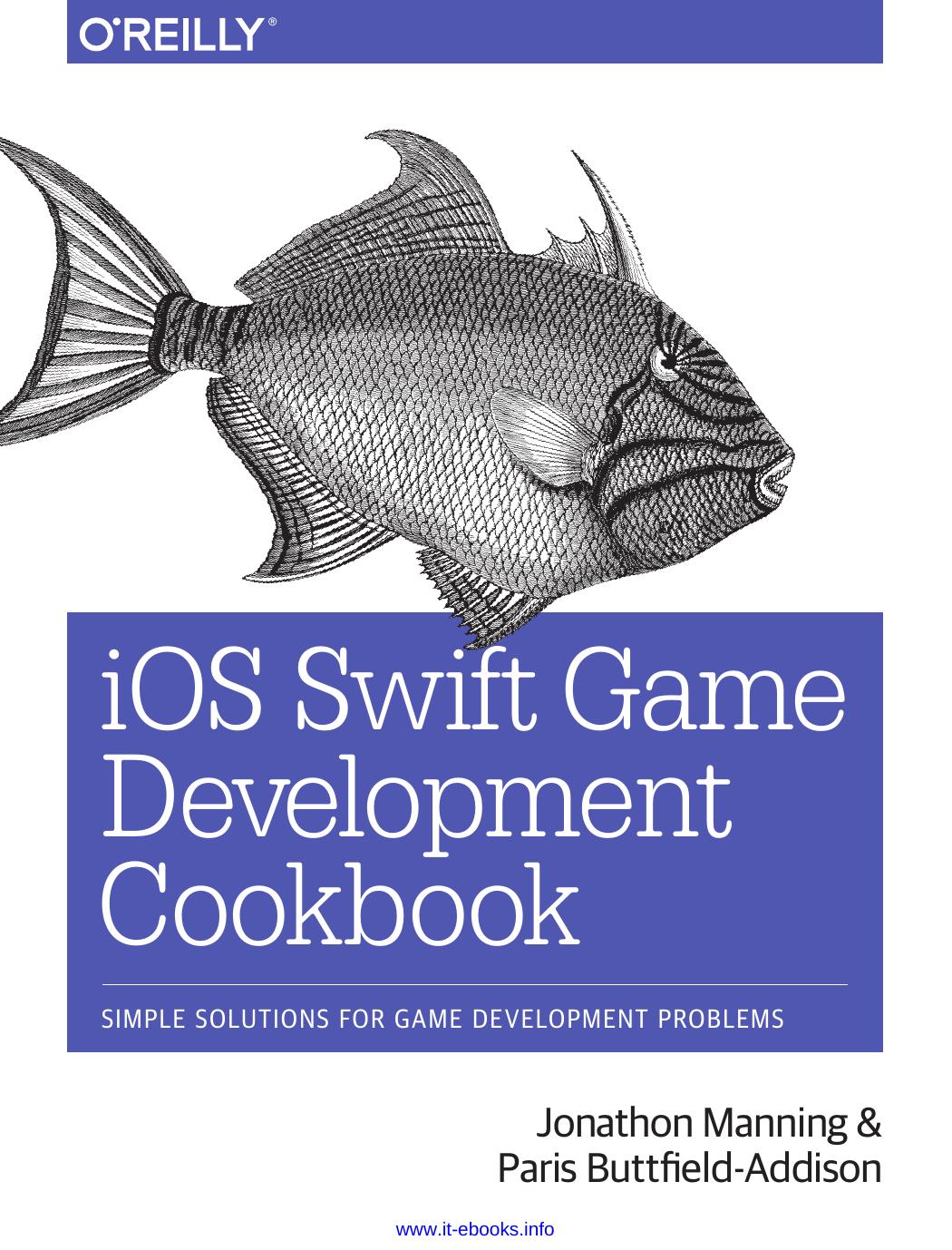 iOS Swift Game Development Cookbook, 2nd Edition: Simple Solutions for Game Development Problems by Jonathon Manning Paris Buttfield-Addison