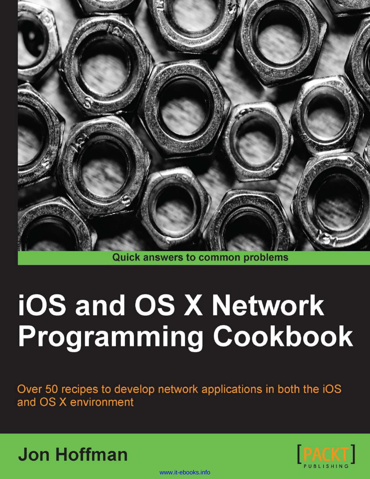 iOS and OS X Network Programming Cookbook: Over 50 recipes to develop network applications in both the iOS and OS X environment by Jon Hoffman