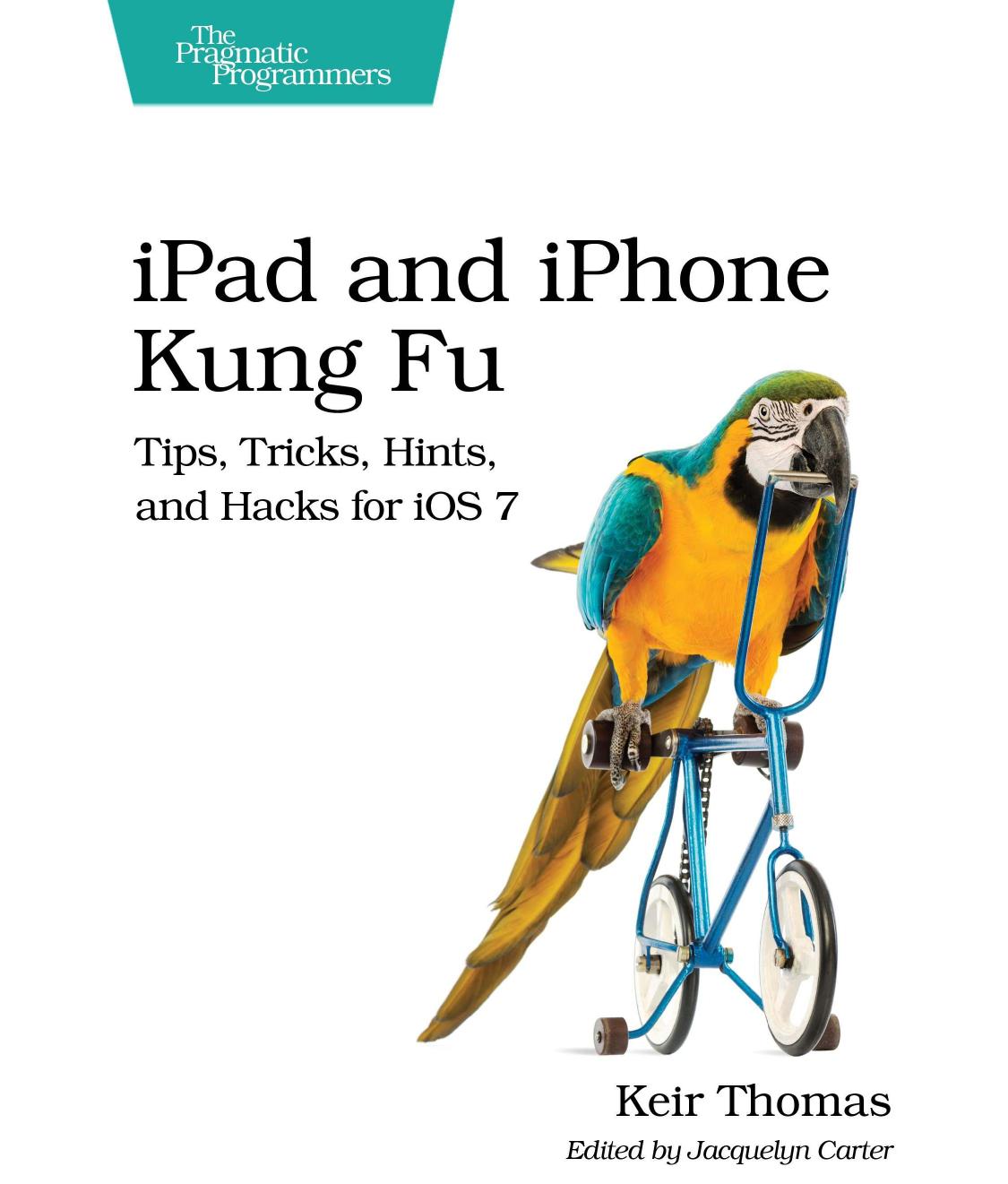 iPad and iPhone Kung Fu, Tips Tricks Hints and Hacks for iOS 7 (2014) by Unknown