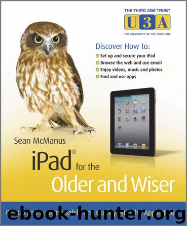 iPad for the Older and Wiser: Get Up and Running With Apple iPad2 and the New iPad by Sean McManus