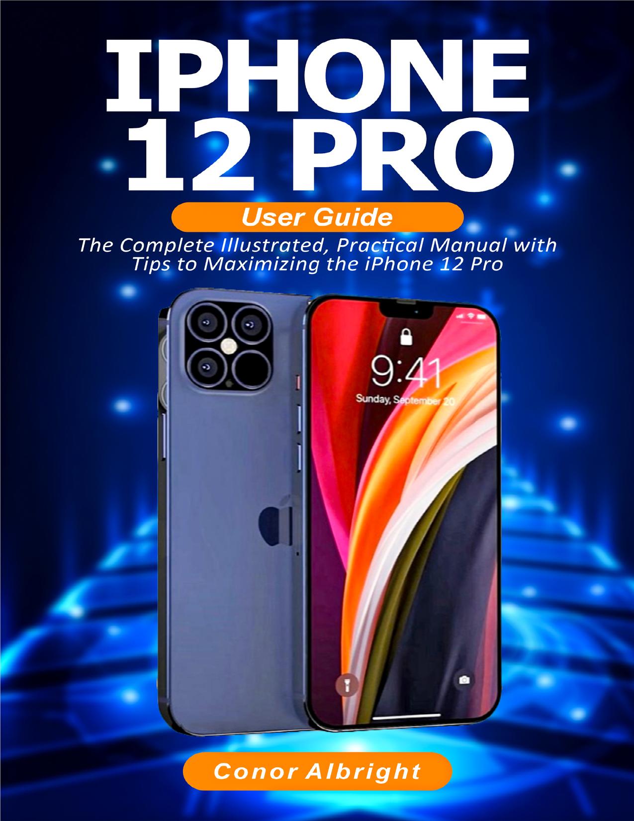 iPhone 12 Pro User Guide: The Complete Illustrated, Practical Manual with Tips a to Maximizing the iPhone 12 Pro by Albright Conor