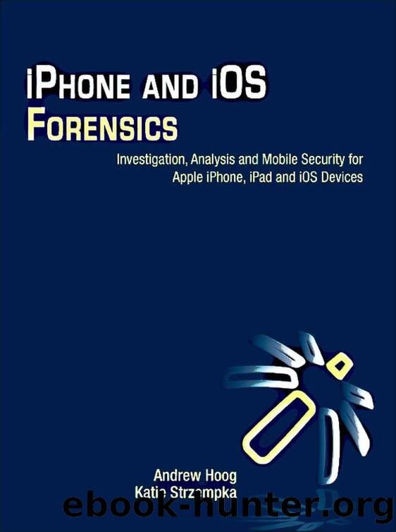 iPhone and iOS Forensics: Investigation, Analysis and Mobile Security for Apple iPhone, iPad and iOS Devices by Unknown