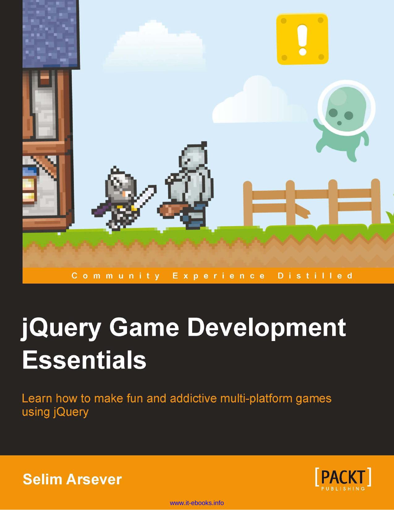jQuery Game Development Essentials: Learn how to make fun and addictive multi-platform games using jQuery by Selim Arsever