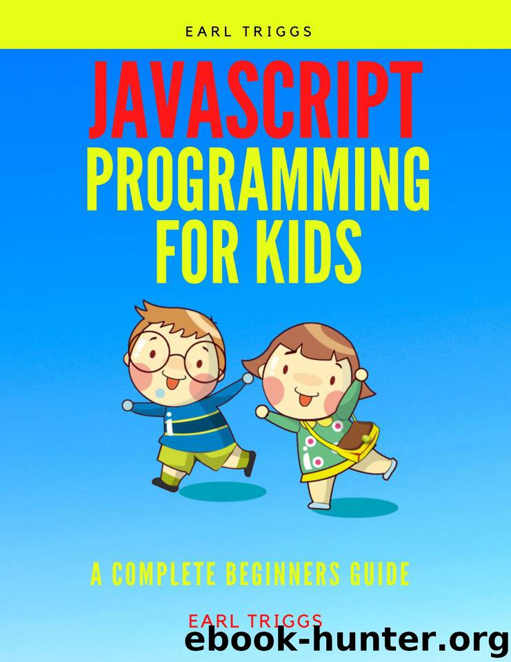 javascript programming for kids: A Complete Beginners Guide by Triggs Earl