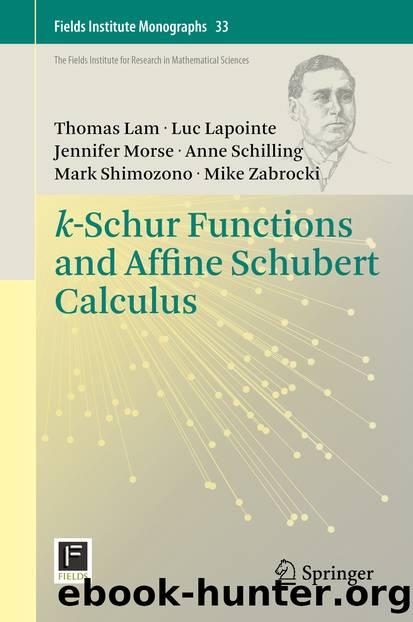 k-Schur Functions and Affine Schubert Calculus by Thomas Lam Luc Lapointe Jennifer Morse Anne Schilling Mark Shimozono & Mike Zabrocki