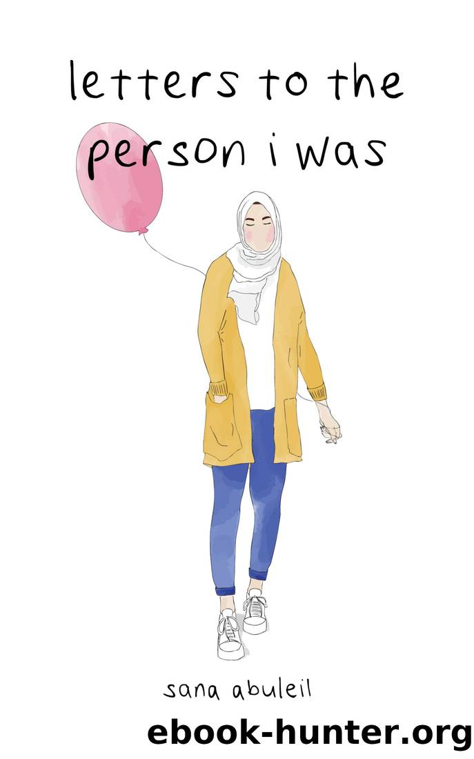 letters to the person i was (Edited Font) by Sana Abuleil