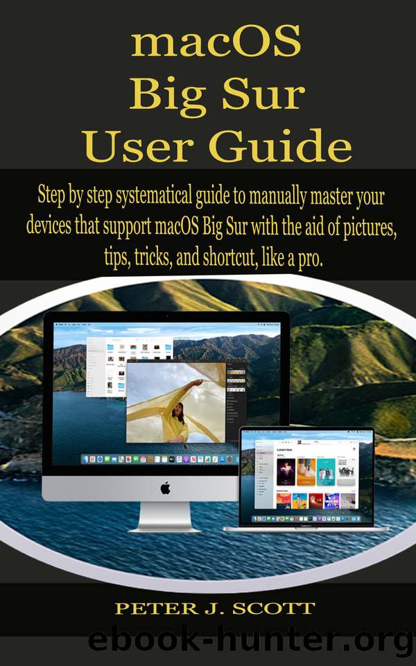 macOS Big Sur User Guide: Step by step systematical guide to manually master your devices that support macOS Big Sur with the aid of pictures, tips, tricks, and shortcut, like a pro. by SCOTT PETER J