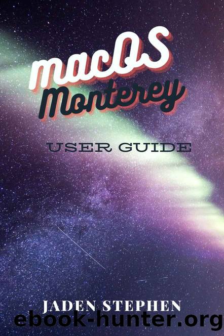 macOS Monterey User Guide: The ultimate guide to knowing, installing and utilizing the Apple macOS monterey by Stephen Jaden