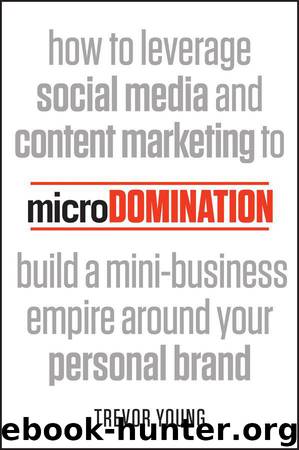 microDomination: How to leverage social media and content marketing to build a mini-business empire around your personal brand by Trevor Young