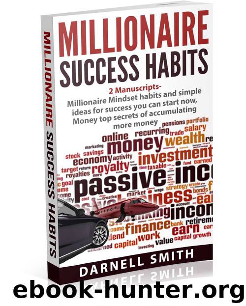 millionaire success habits: 2 Manuscripts - Millionaire Mindset habits and simple ideas for success you can start now, Money top secrets of accumulating more money by Darnell Smith
